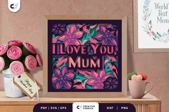Floral I Love You Mum 3D Shadow Box: Holidays & 3D SVG